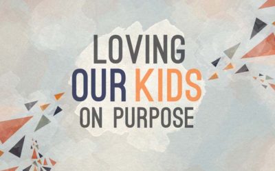 Loving Our Kids on Purpose