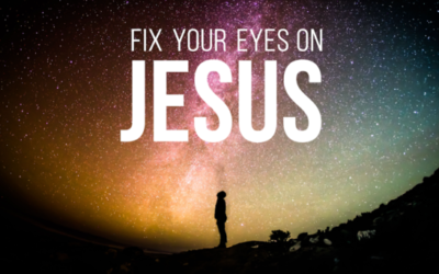 Fix Your Eyes On Jesus