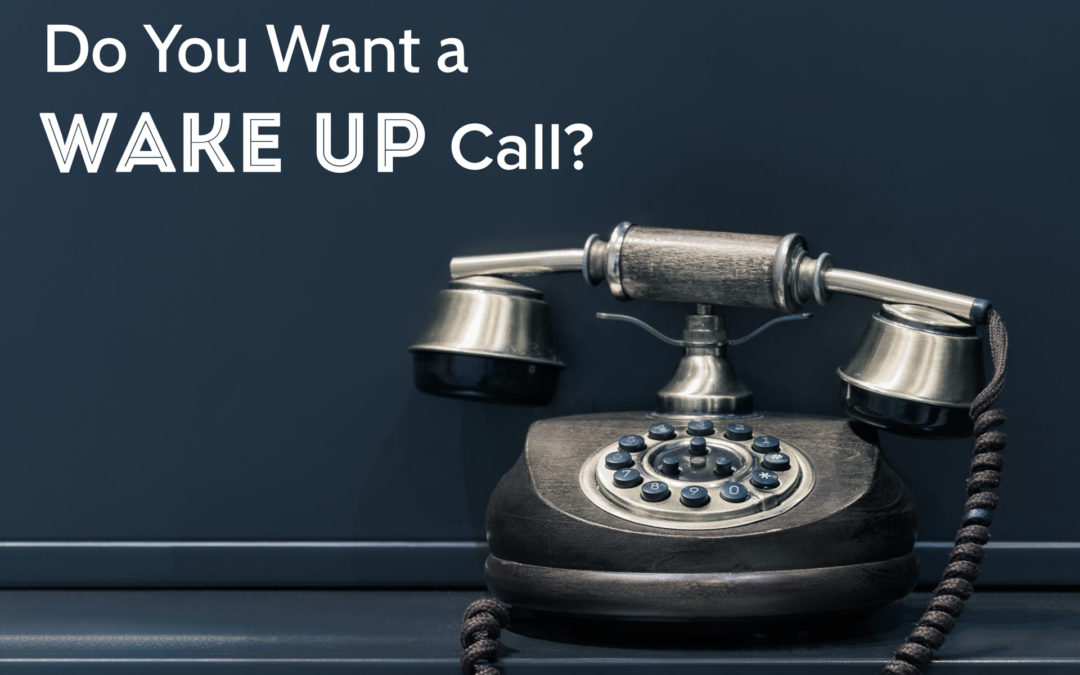 Do You Want A Wake Up Call?