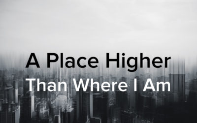 A Place Higher Than Where I Am