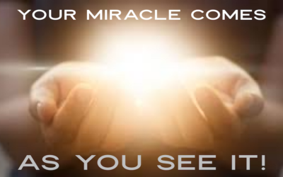 Your Miracle Comes As You See It