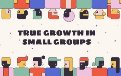 True Growth In Small Groups