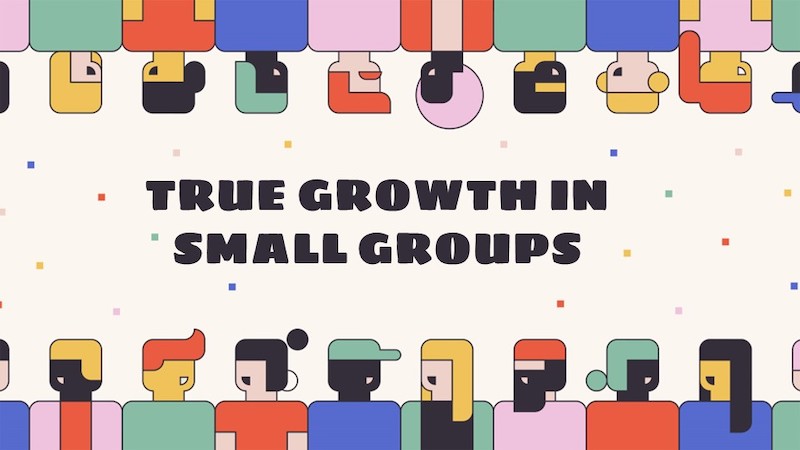 True Growth In Small Groups