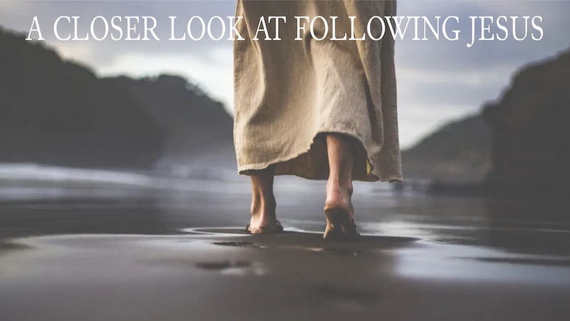 A Closer Look At Following Jesus