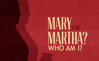 Mary or Martha – Who Am I?