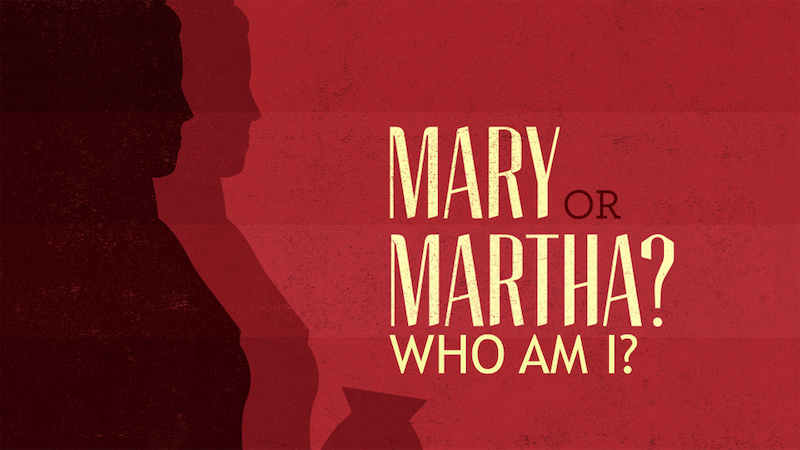 Mary or Martha – Who Am I?