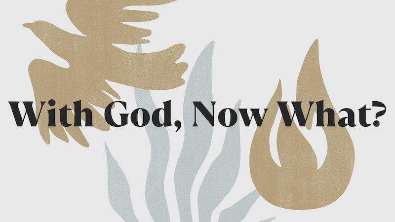 With God, Now What?