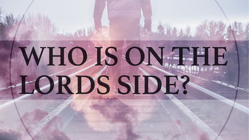 Who Is On The Lord’s Side?