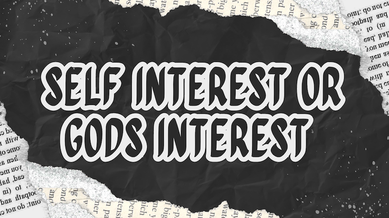 Self Interest or God’s Interest