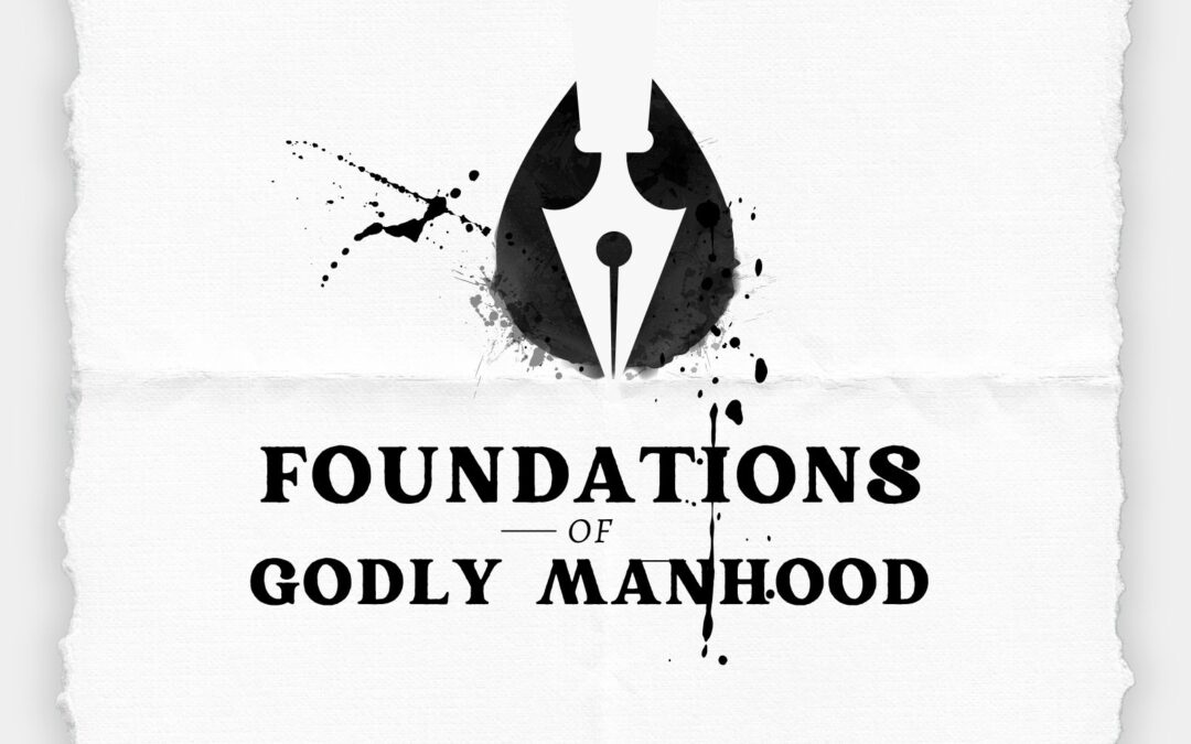 Foundations for Godly Manhood